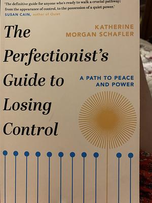 The Perfectionist's Guide to Losing Control by Katherine Morgan Schafler