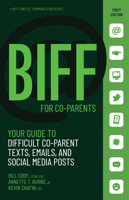 Biff for Coparent Communication: Your Guide to Difficult Texts, Emails, and Social Media Posts by Bill Eddy, Kevin Chafin, Annette Burns