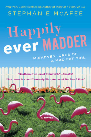 Happily Ever Madder: Misadventures of a Mad Fat Girl by Stephanie McAfee