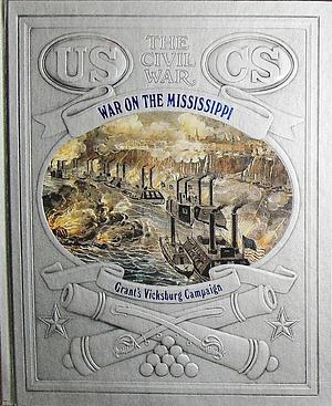 War on the Mississippi: Grant's Vicksburg Campaign by Jerry Korn, Jerry Korn