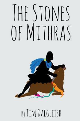 The Stones of Mithras: Poems of the Light by Tim Dalgleish