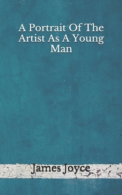 A Portrait Of The Artist As A Young Man: (Aberdeen Classics Collection) by James Joyce