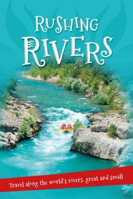 It's All About... Rushing Rivers: Everything You Want to Know about Rivers Great and Small in One Amazing Book by Kingfisher Books