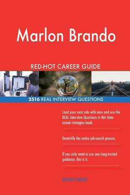 Marlon Brando RED-HOT Career Guide; 2516 REAL Interview Questions by Twisted Classics