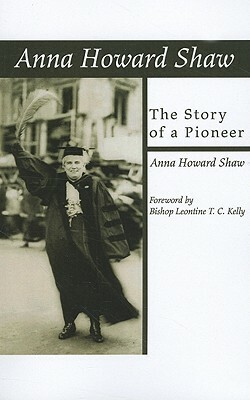 Anna Howard Shaw, the Story of a Pioneer by Anna Howard Shaw