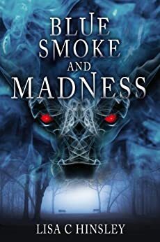 Blue Smoke and Madness by Lisa C. Hinsley