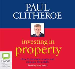 Investing in Property by Paul Clitheroe, Kate Hood