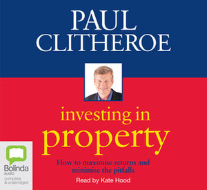 Investing in Property by Kate Hood, Paul Clitheroe