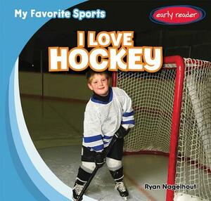 I Love Hockey by Ryan Nagelhout