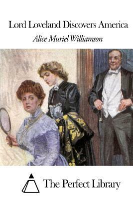 Lord Loveland Discovers America by Alice Muriel Williamson