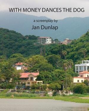With Money Dances the Dog by Jan Dunlap