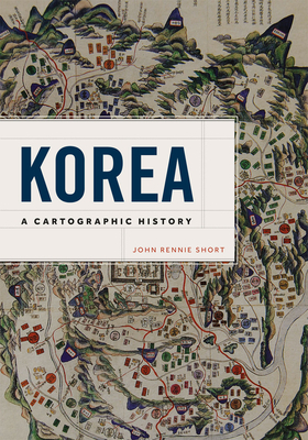 Korea: A Cartographic History by John Rennie Short