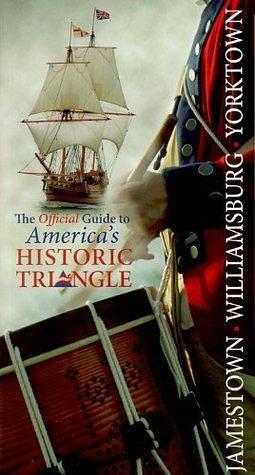 Jamestown Williamsburg Yorktown: The Official Guide to America's Historic Triangle by Colonial Williamsburg Foundation, Colonial Williamsburg Foundation