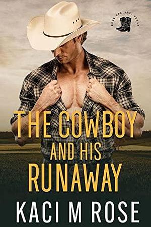 The Cowboy and His Runaway by Kaci M. Rose