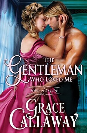 The Gentleman Who Loved Me by Grace Callaway