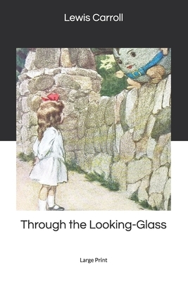 Through the Looking-Glass: Large Print by Lewis Carroll