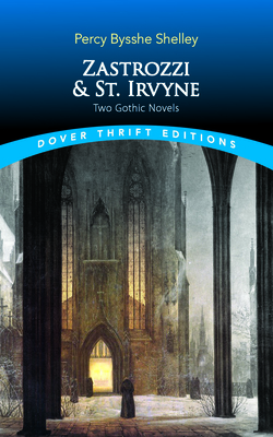 Zastrozzi and St. Irvyne: Two Gothic Novels by Percy Bysshe Shelley