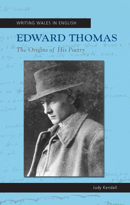 Edward Thomas: The Origins of His Poetry by Judy Kendall