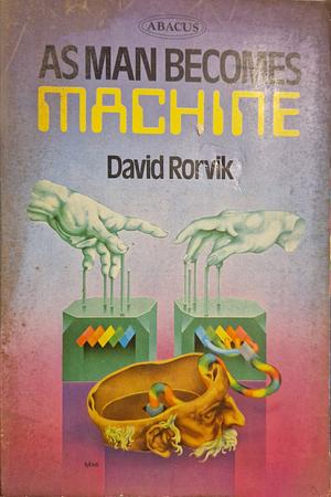 As Man Becomes Machine by David M. Rorvik