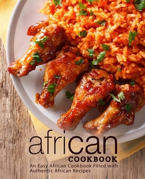 African Cookbook: An Easy African Cookbook Filled with Authentic African Recipes (2nd Edition) by Booksumo Press