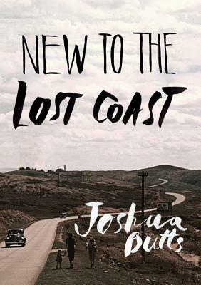 New To The Lost Coast by Joshua Butts