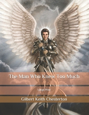 The Man Who Knew Too Much: Large Print by G.K. Chesterton