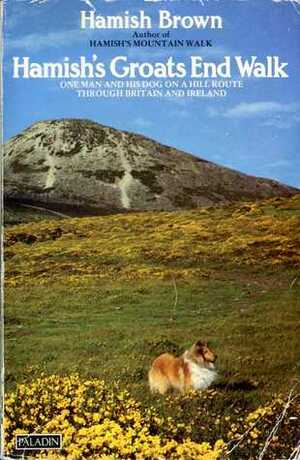 Hamish's Groats End Walk: One Man and His Dog on a Hill Route Through Britain and Ireland by Hamish Brown