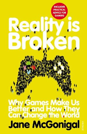 Reality is Broken: Why Games Make Us Better and How They Can Change the World by Jane McGonigal