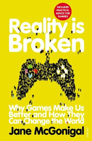 Reality is Broken: Why Games Make Us Better and How They Can Change the World by Jane McGonigal