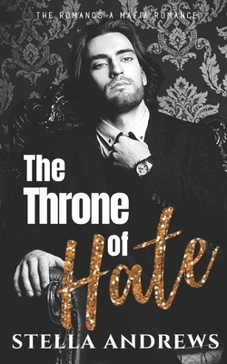 The Throne of Hate: A mafia romance by Stella Andrews