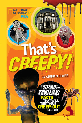 That's Creepy: Spine-Tingling Facts That Will Test Your Creep-Out Factor by Crispin Boyer
