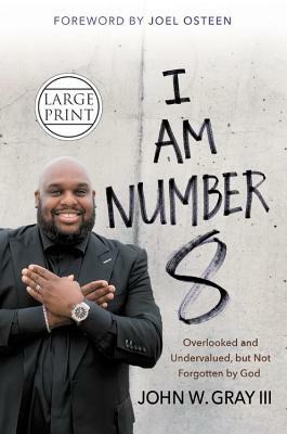 I Am Number 8: Overlooked and Undervalued, But Not Forgotten by God by John Gray