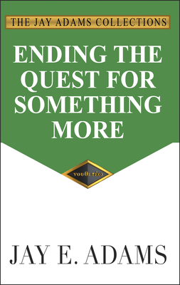 Ending the Quest for Something More by Jay E. Adams