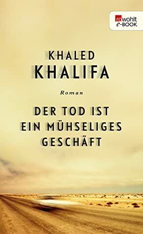 Der Tod ist ein mühseliges Geschäft by Khaled Khalifa, خالد خليفة, Hartmut Fähndrich