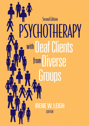 Psychotherapy with Deaf Clients from Diverse Groups by Irene W. Leigh