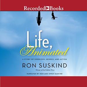 Life, Animated: A Story of Sidekicks, Heroes, and Autism by Ron Suskind