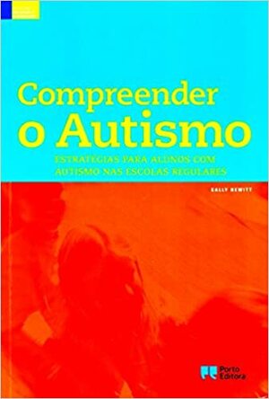 Compreender o Autismo: Estratégias para alunos com autismo nas escolas regulares by Sally Hewitt