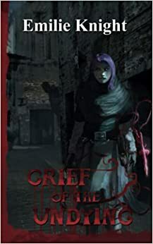 Grief of the Undying by Emilie Knight