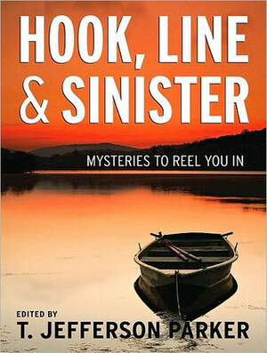 Hook, Line & Sinister: Mysteries to Reel You In by T. Jefferson Parker