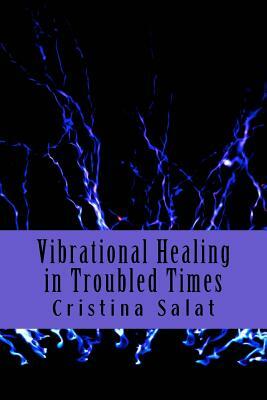 Vibrational Healing in Troubled Times by Cristina Salat