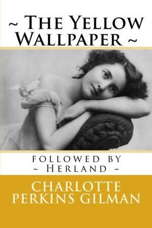 The Yellow Wallpaper / Herland by Charlotte Perkins Gilman