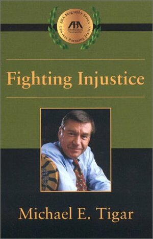 Fighting Injustice by Michael E. Tigar