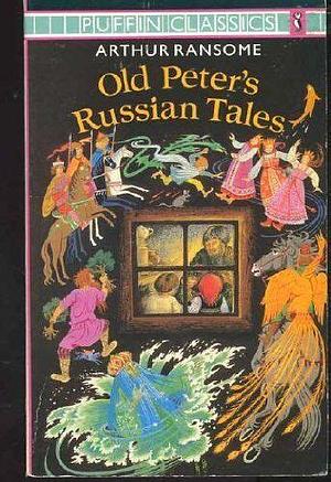 Old Peter's Russian Tales by Arthur Ransome, Christina Hardyment