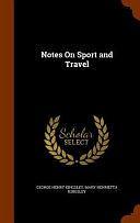 Notes On Sport and Travel by George Henry Kingsley, Mary Henrietta Kingsley