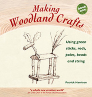 Making Woodland Crafts: Using Green Sticks, Rods, Poles, Beads, and String by Patrick Harrison