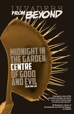 Midnight in the Garden Centre of Good and Evil (Invaders From Beyond!) by Colin Sinclair