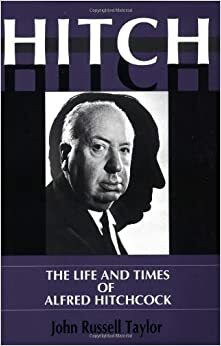 Hitch: The Life and Times of Alfred Hitchcock by John Russell Taylor