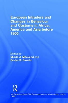 European Intruders and Changes in Behaviour and Customs in Africa, America and Asia Before 1800 by Evelyn S. Rawski