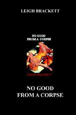No Good from a Corpse by Leigh Brackett