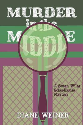 Murder in the Middle: A Susan Wiles Schoolhouse Mystery by Diane Weiner